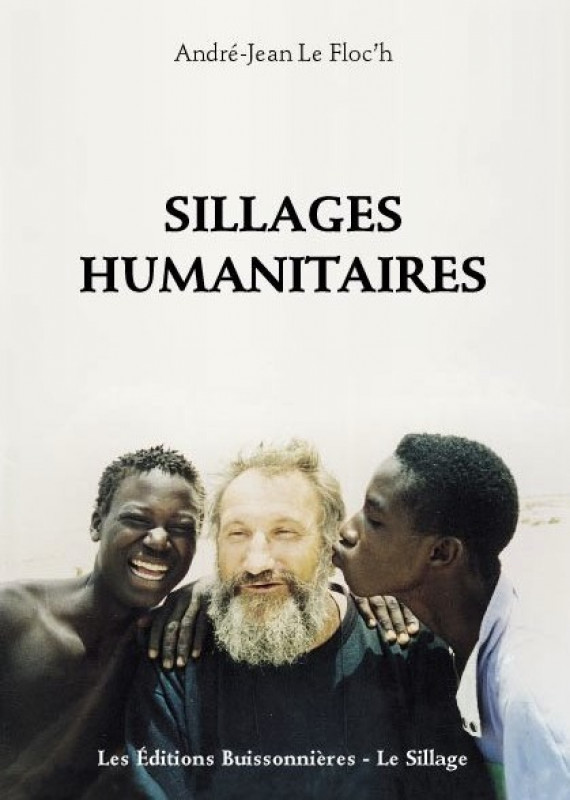 Sillage humanitaires paru en 2000 aux éditions buissonnières - Le Sillage.  André-Jean Le Floc'h retrace les temps forts de sa confrontation face aux misères du monde et l'action humanitaire mise en œuvre auprès de quelques pêcheurs dans différents pays du tiers monde. 