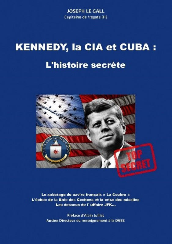 L'un des livres de Joseph Le Gall. Kennedy, la CIA et CUBA : l'histoire  L'histoire secrète, consacrée à la crise de Cuba et en particulier au sabotage à La Havane du cargo français La Coubre de la Cie Générale Transatlantique.
